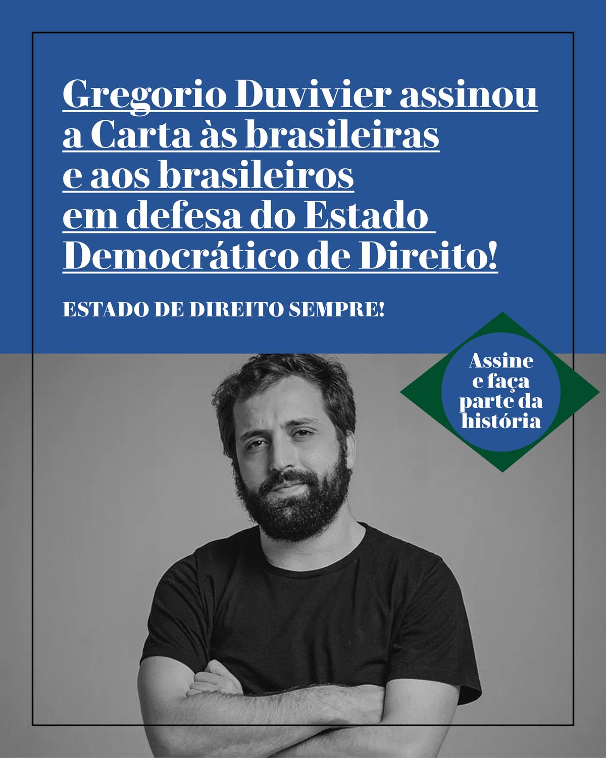 Gregorio Duvivier assinou a Carta às brasileiras e aos brasileiros em defesa do Estado Democrático de Direito!