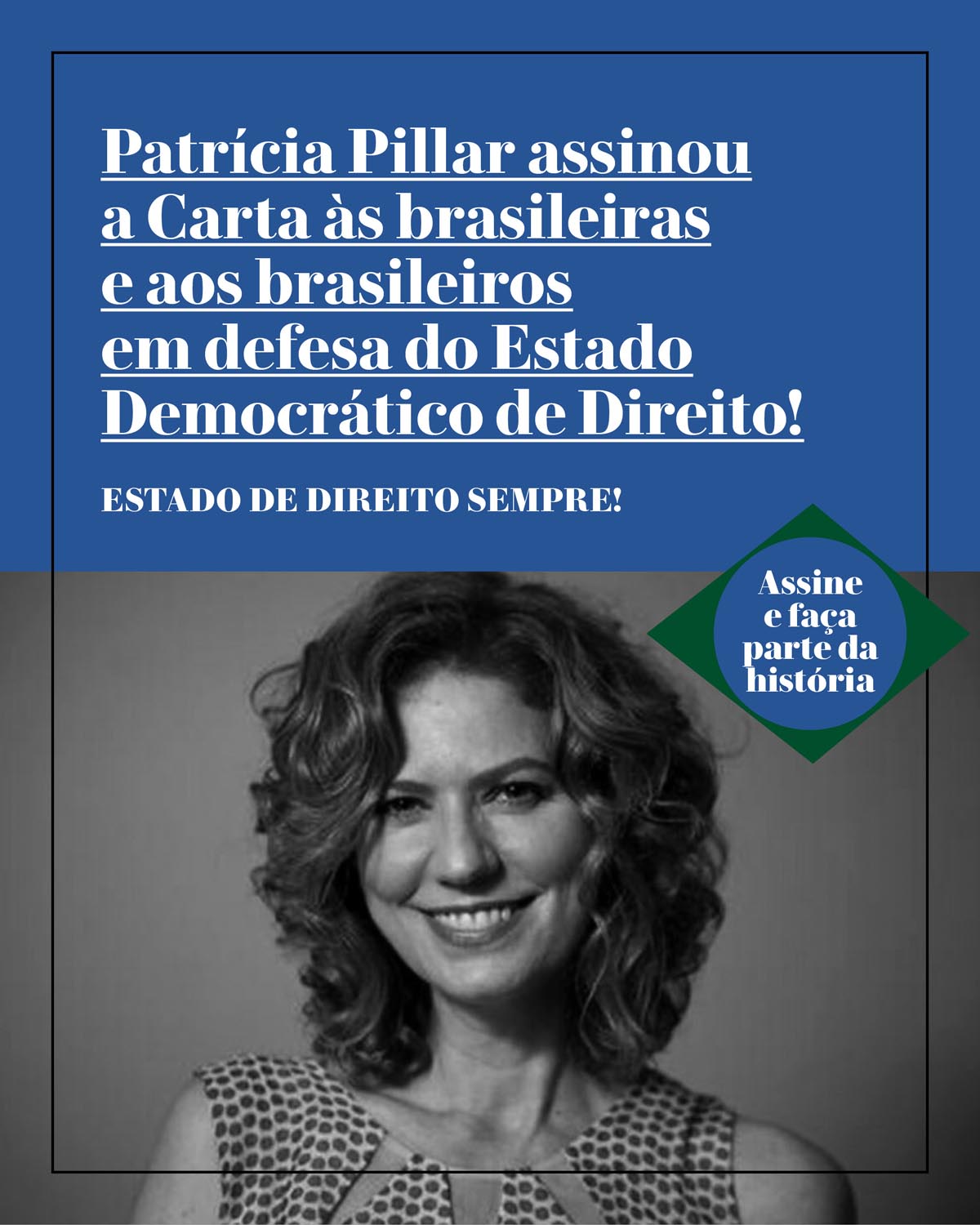 Patrícia Pillar assinou a Carta às brasileiras e aos brasileiros em defesa do Estado Democrático de Direito!