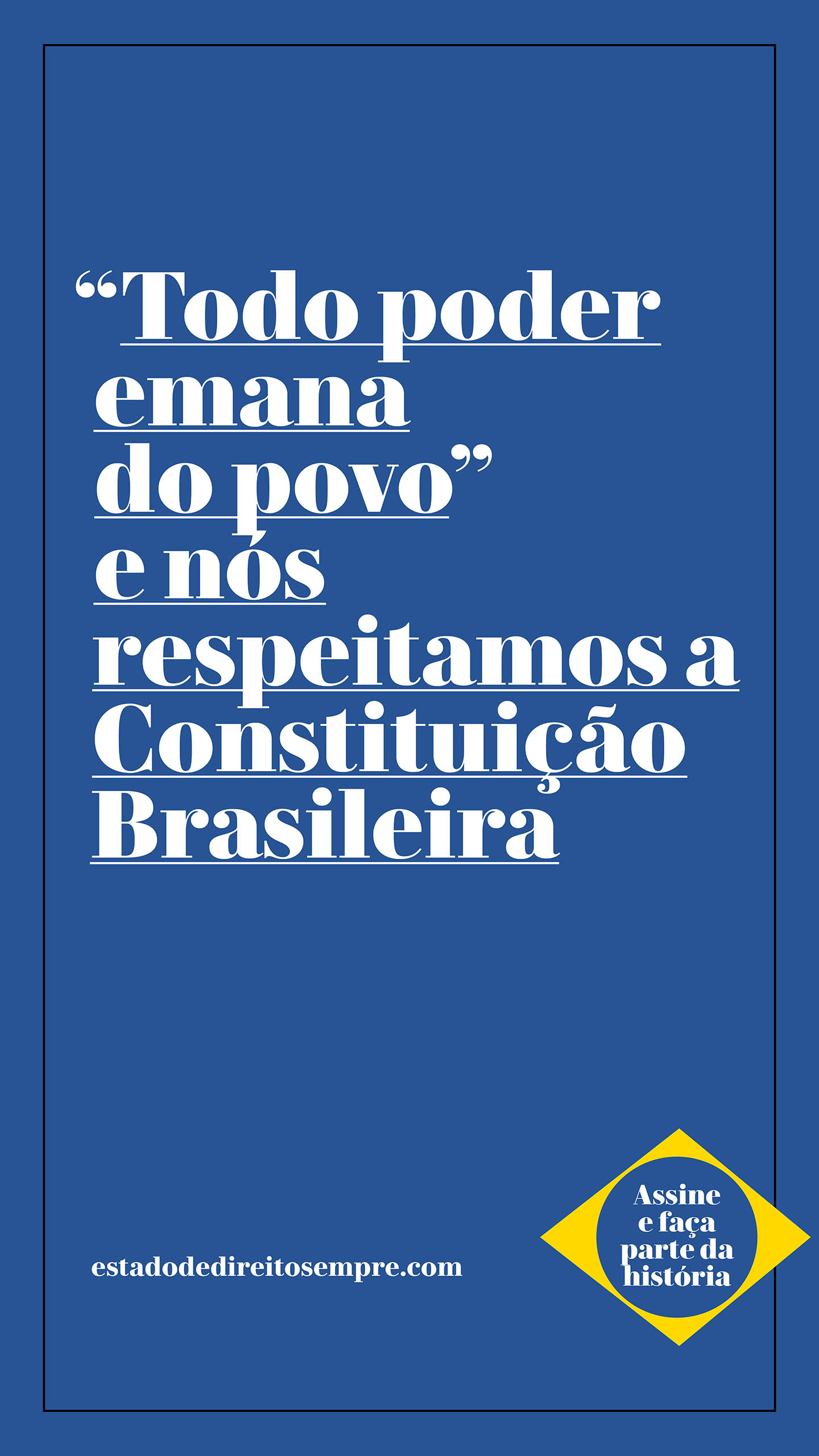 Todo poder emana do povo e nós respeitamos a Constituição Brasileira