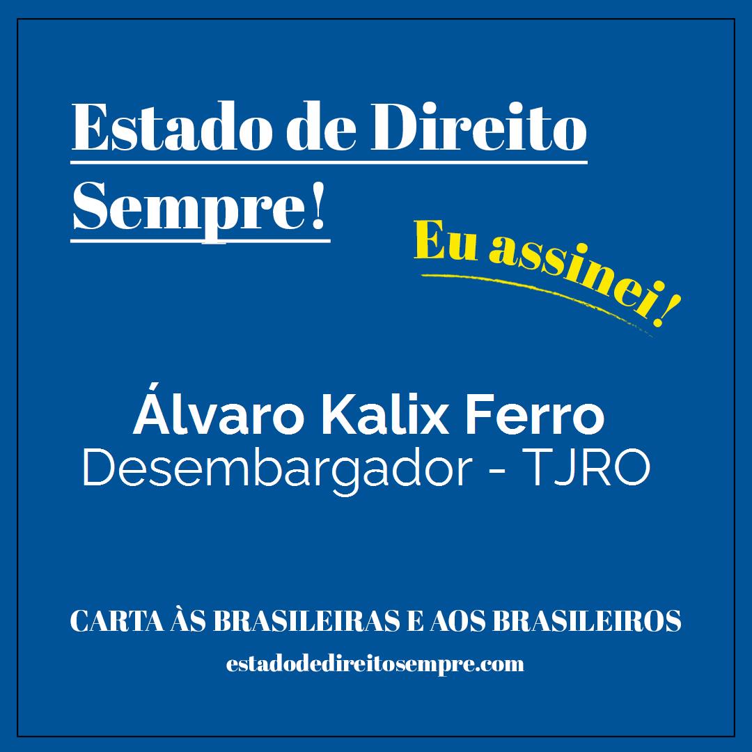 Álvaro Kalix Ferro - Desembargador - TJRO. Carta às brasileiras e aos brasileiros. Eu assinei!