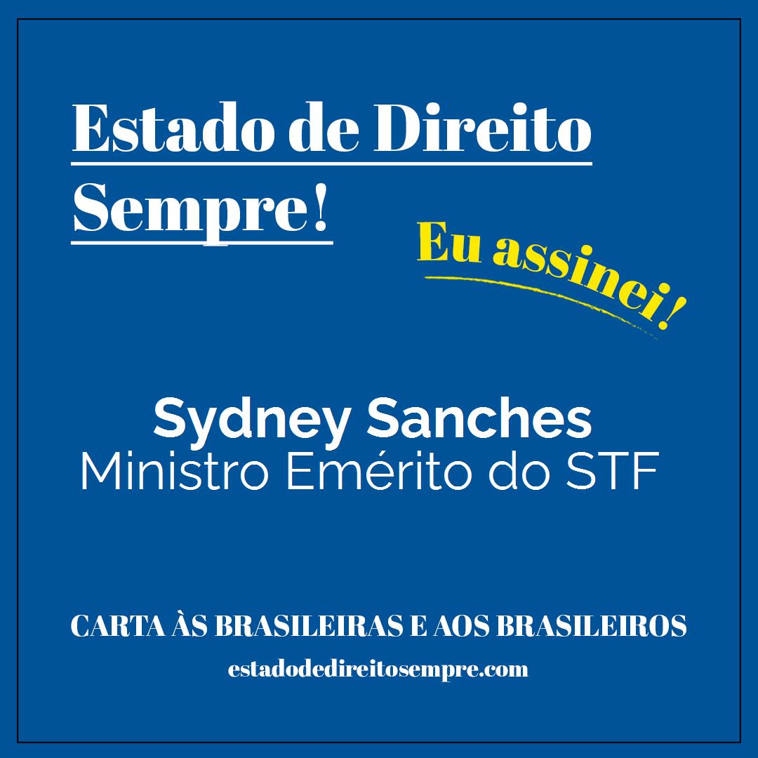 Sydney Sanches - Ministro Emérito do STF. Carta às brasileiras e aos brasileiros. Eu assinei!