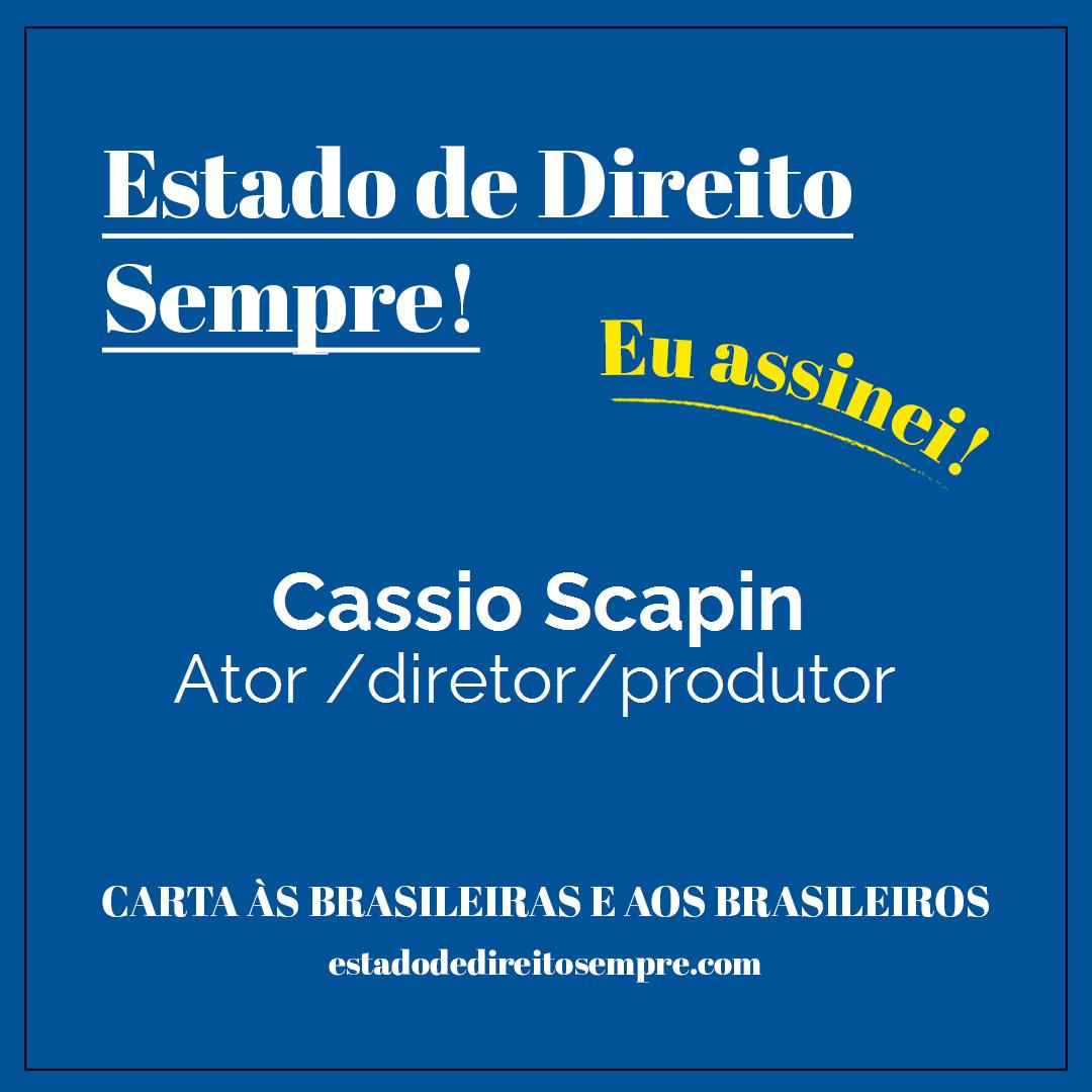 Cassio Scapin - Ator /diretor/produtor. Carta às brasileiras e aos brasileiros. Eu assinei!
