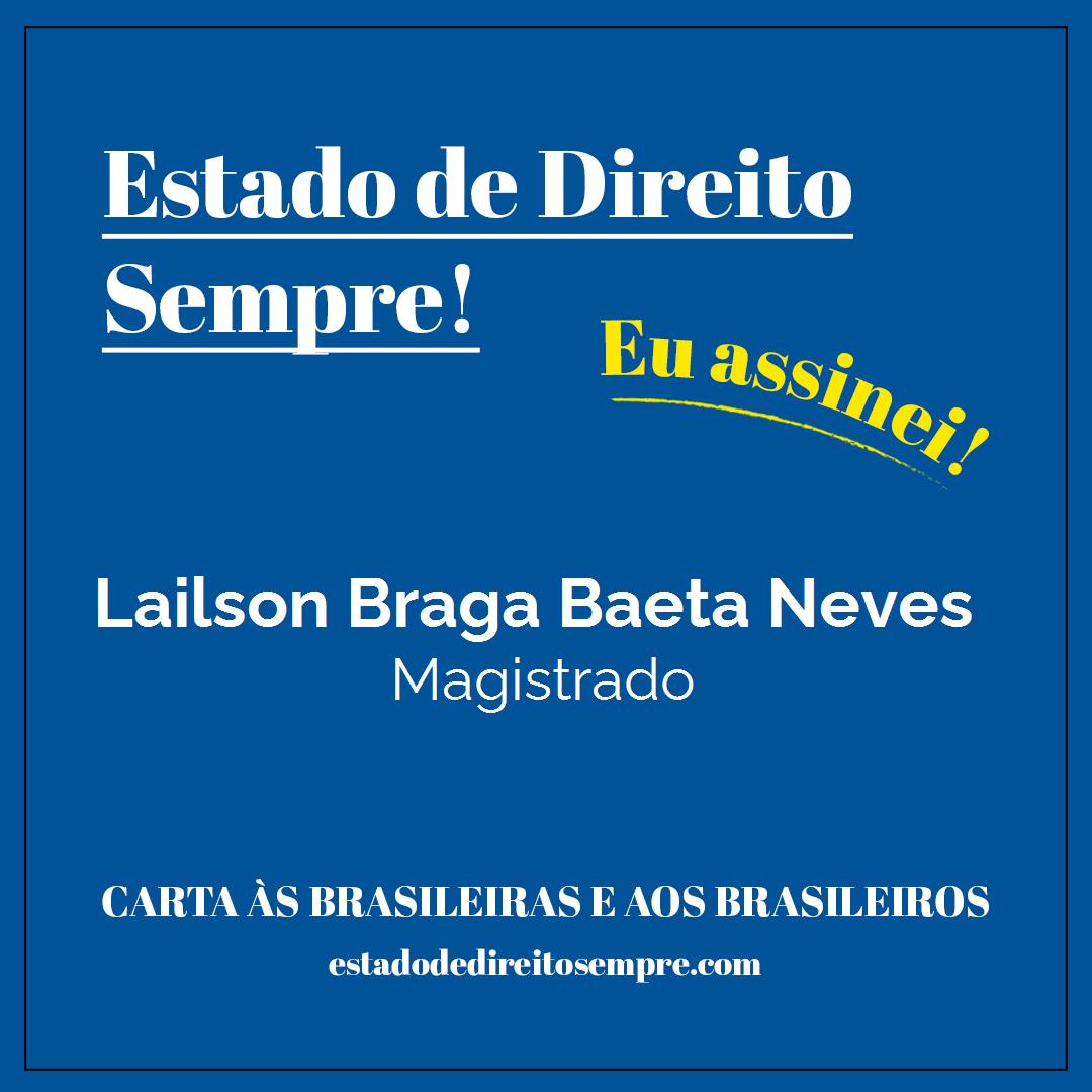 Lailson Braga Baeta Neves - Magistrado. Carta às brasileiras e aos brasileiros. Eu assinei!
