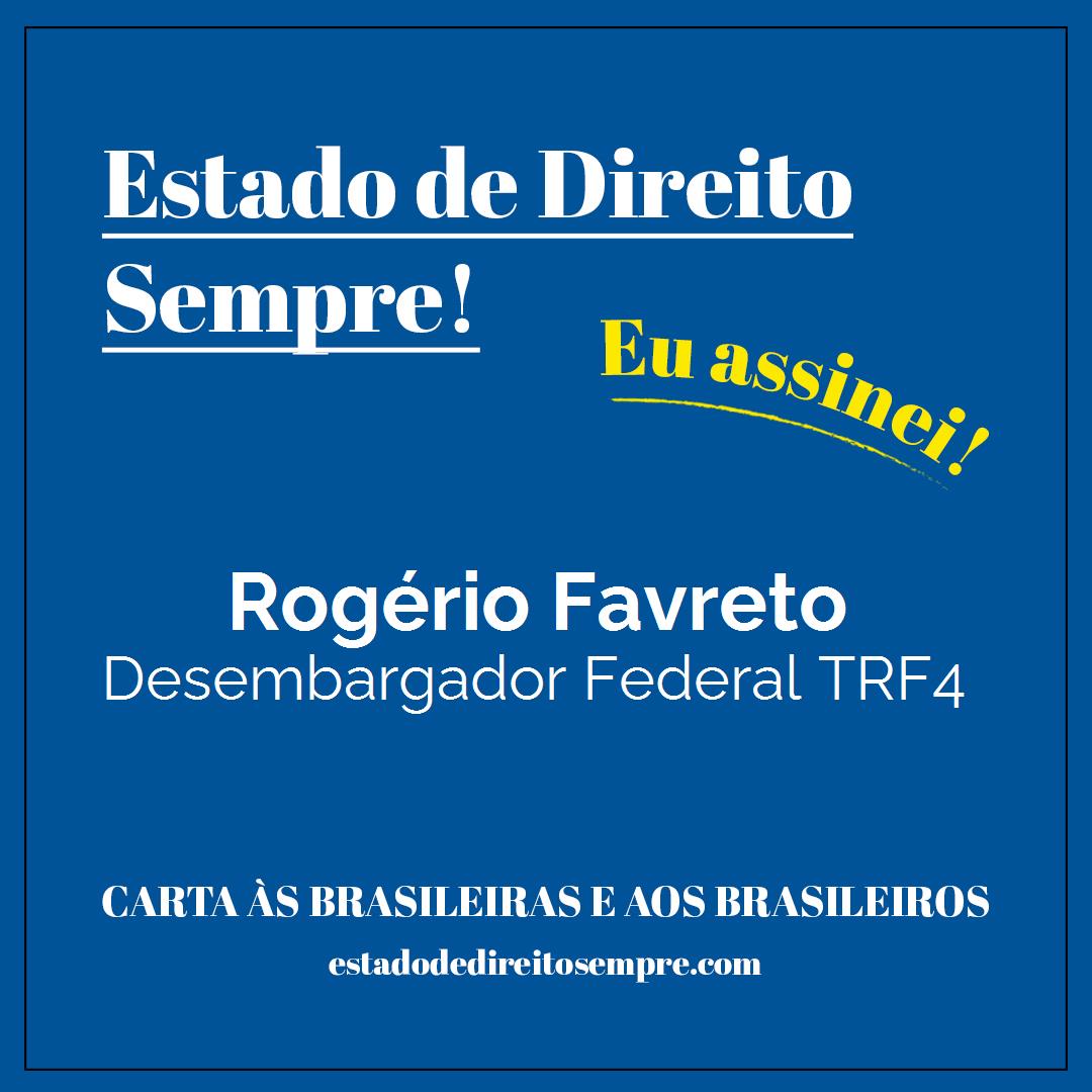 Rogério Favreto - Desembargador Federal TRF4. Carta às brasileiras e aos brasileiros. Eu assinei!