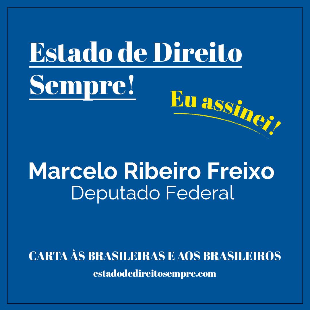 Marcelo Ribeiro Freixo - Deputado Federal. Carta às brasileiras e aos brasileiros. Eu assinei!