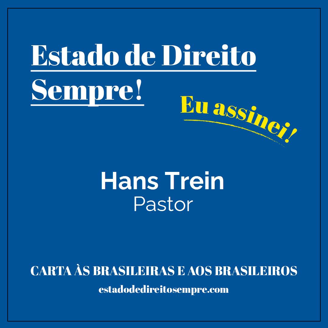 Hans Trein - Pastor. Carta às brasileiras e aos brasileiros. Eu assinei!
