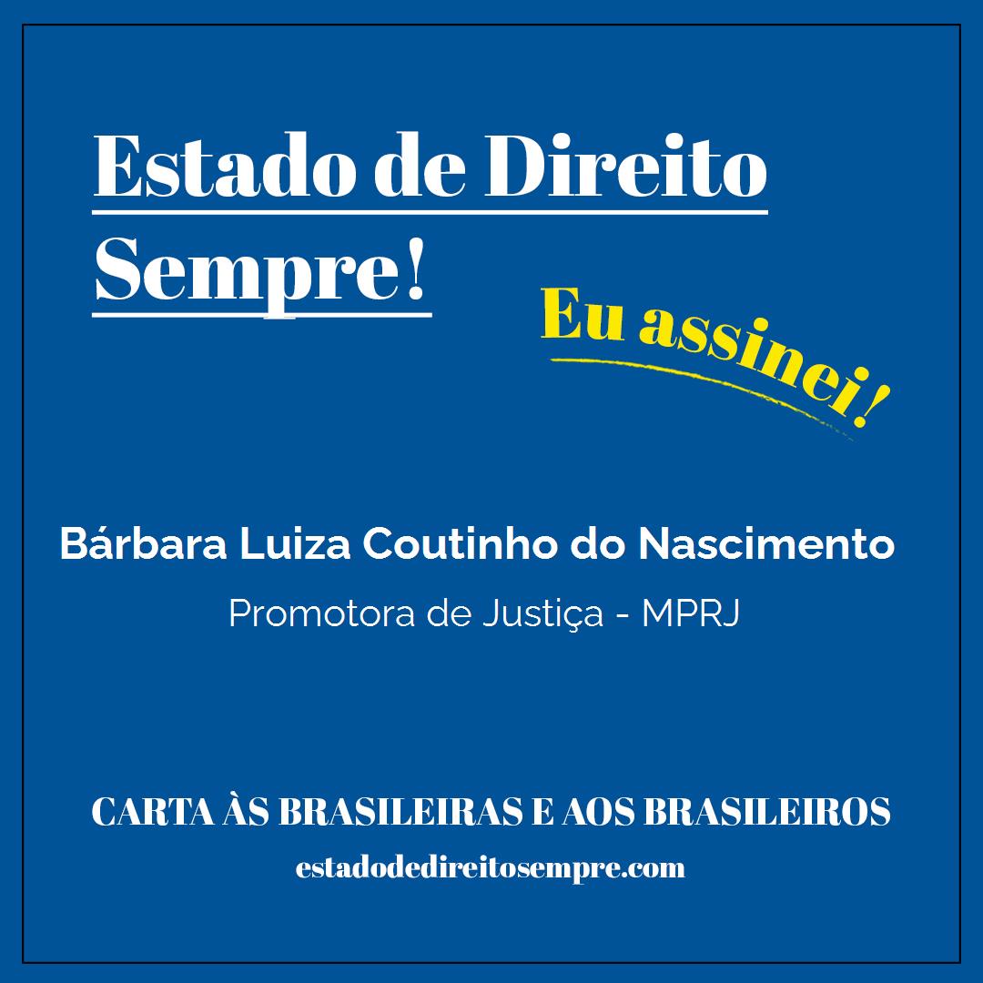 Bárbara Luiza Coutinho do Nascimento - Promotora de Justiça - MPRJ. Carta às brasileiras e aos brasileiros. Eu assinei!