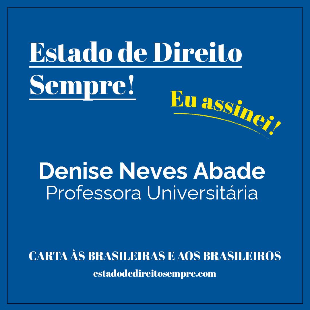 Denise Neves Abade - Professora Universitária. Carta às brasileiras e aos brasileiros. Eu assinei!