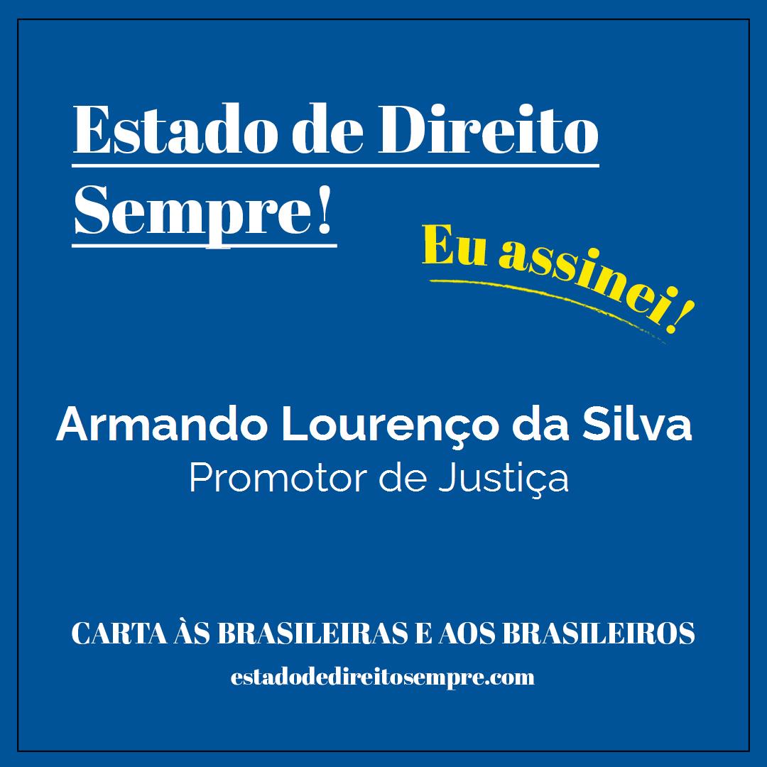 Armando Lourenço da Silva - Promotor de Justiça. Carta às brasileiras e aos brasileiros. Eu assinei!