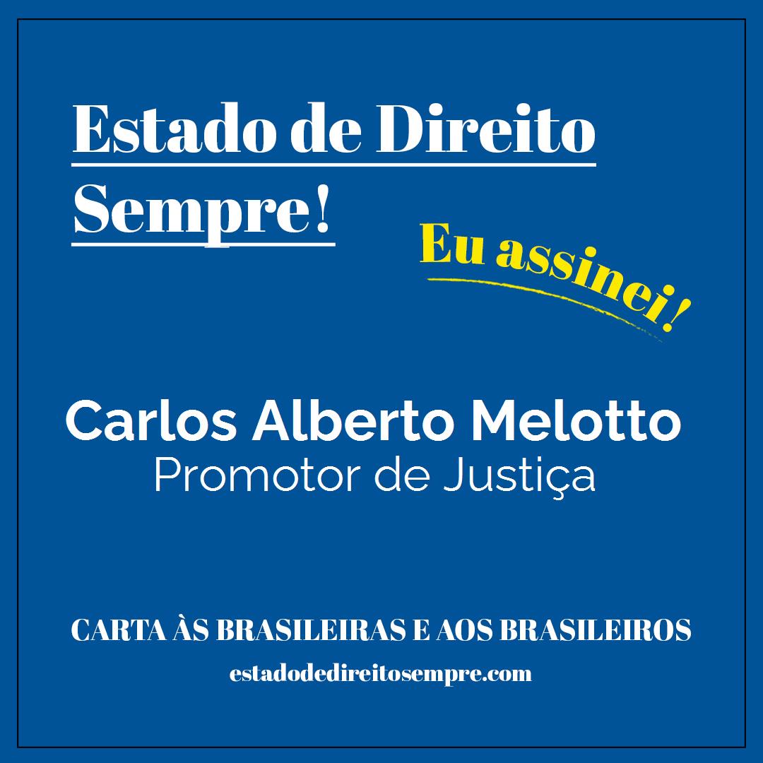 Carlos Alberto Melotto - Promotor de Justiça. Carta às brasileiras e aos brasileiros. Eu assinei!