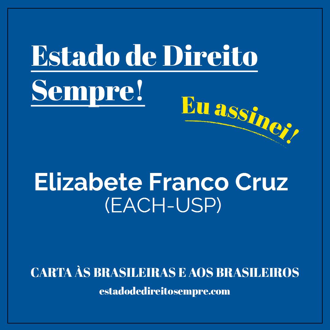 Elizabete Franco Cruz - (EACH-USP). Carta às brasileiras e aos brasileiros. Eu assinei!