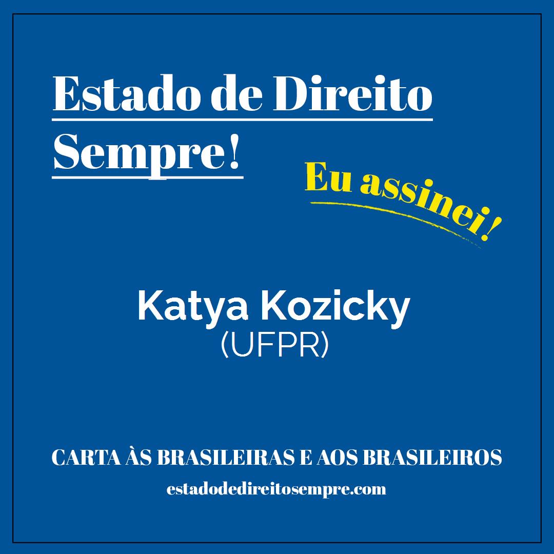 Katya Kozicky - (UFPR). Carta às brasileiras e aos brasileiros. Eu assinei!
