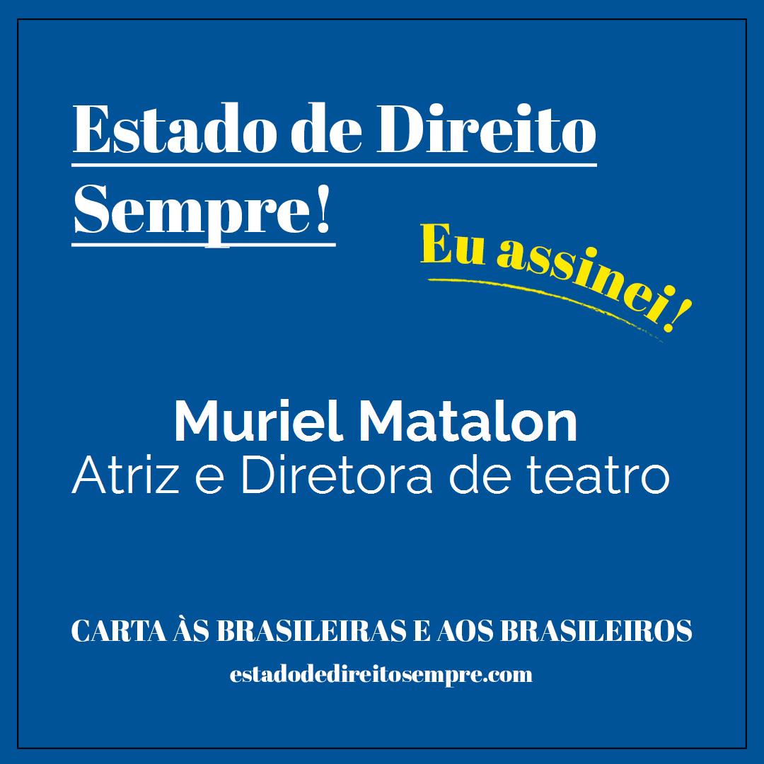 Muriel Matalon - Atriz e Diretora de teatro. Carta às brasileiras e aos brasileiros. Eu assinei!