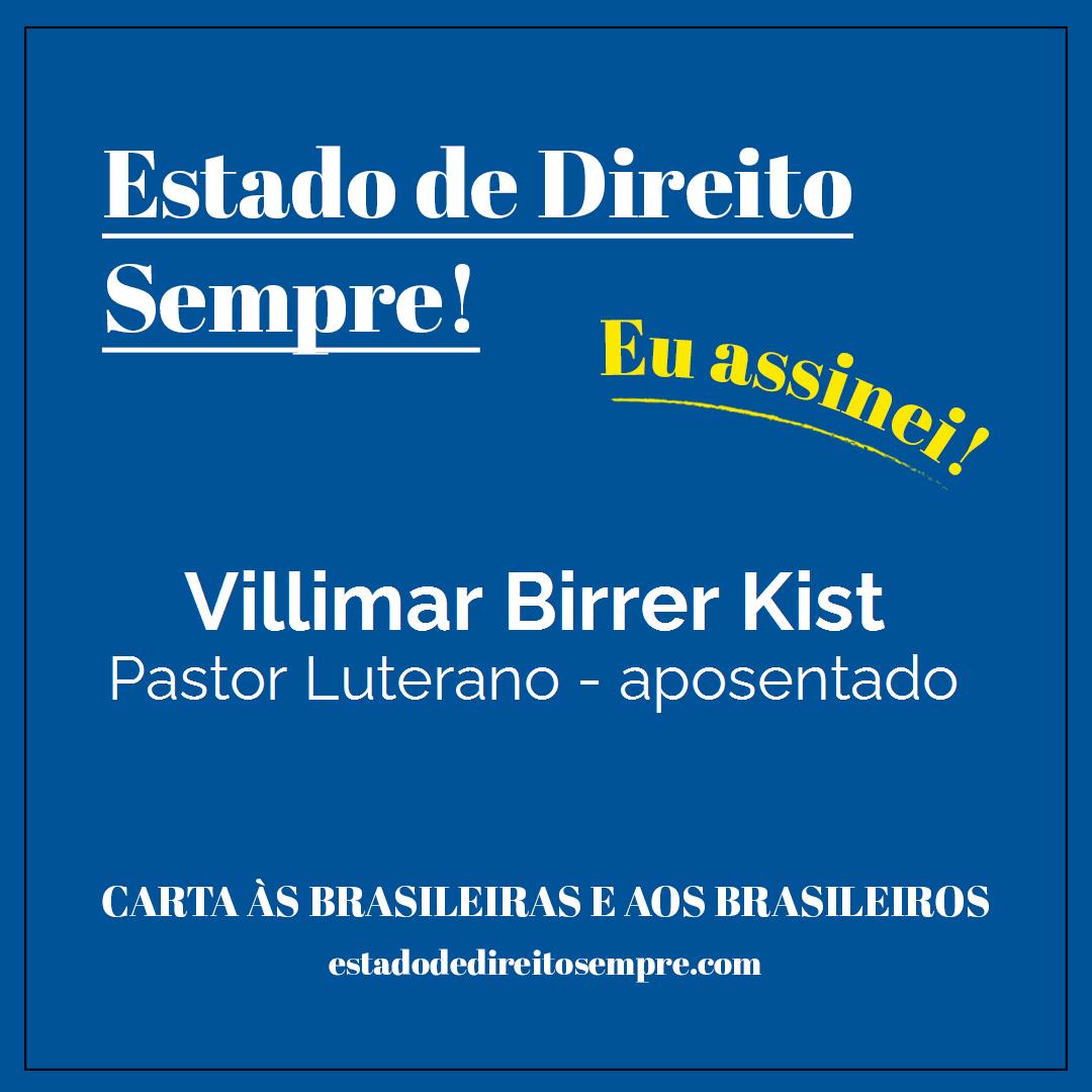 Villimar Birrer Kist - Pastor Luterano - aposentado. Carta às brasileiras e aos brasileiros. Eu assinei!