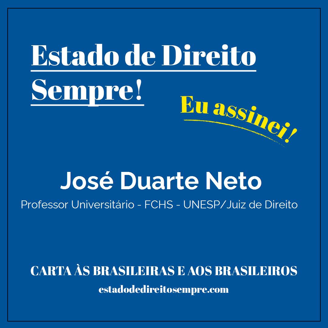 José Duarte Neto - Professor Universitário - FCHS - UNESP/Juiz de Direito. Carta às brasileiras e aos brasileiros. Eu assinei!