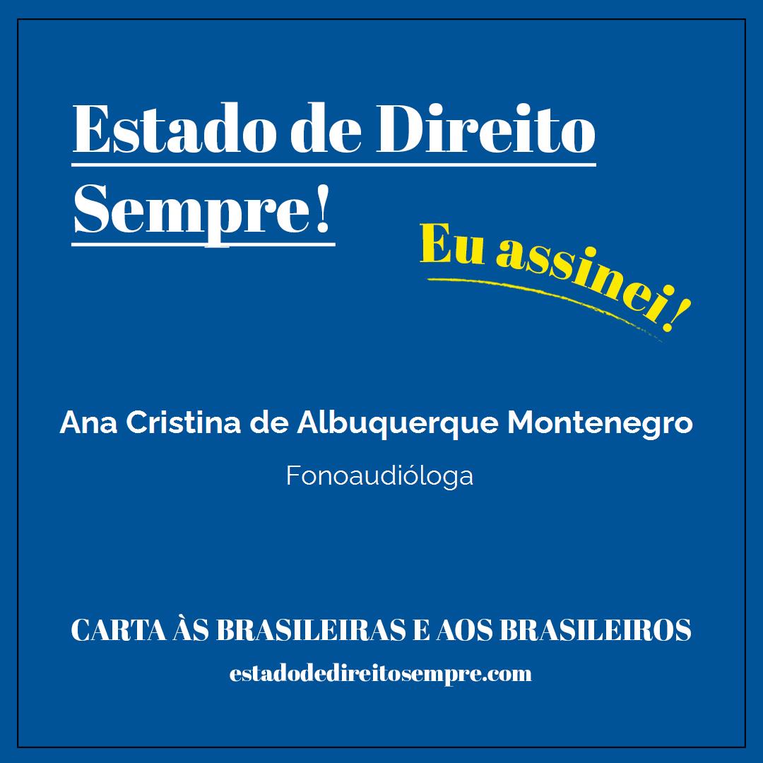 Ana Cristina de Albuquerque Montenegro - Fonoaudióloga. Carta às brasileiras e aos brasileiros. Eu assinei!
