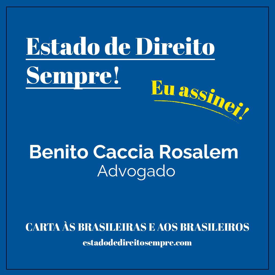 Benito Caccia Rosalem - Advogado. Carta às brasileiras e aos brasileiros. Eu assinei!