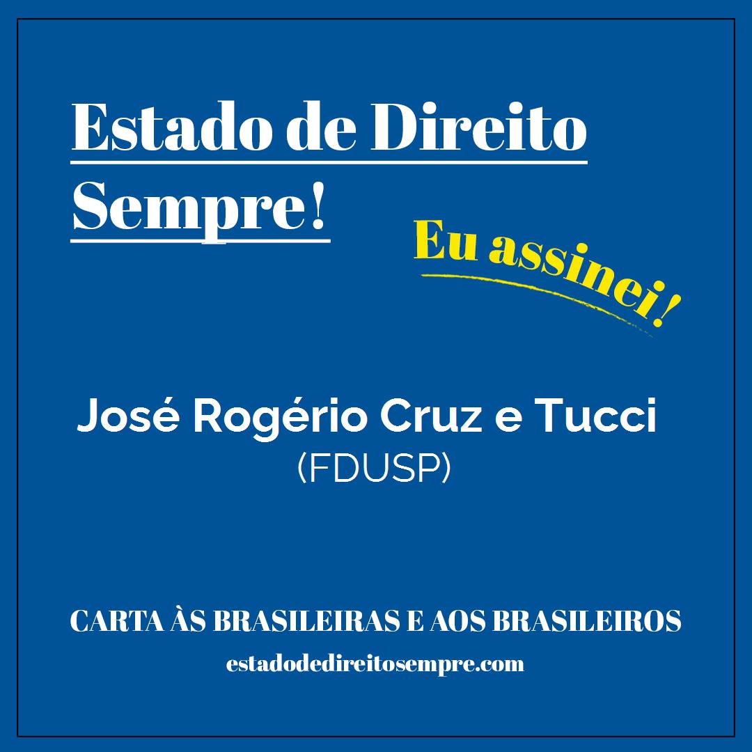 José Rogério Cruz e Tucci - (FDUSP). Carta às brasileiras e aos brasileiros. Eu assinei!