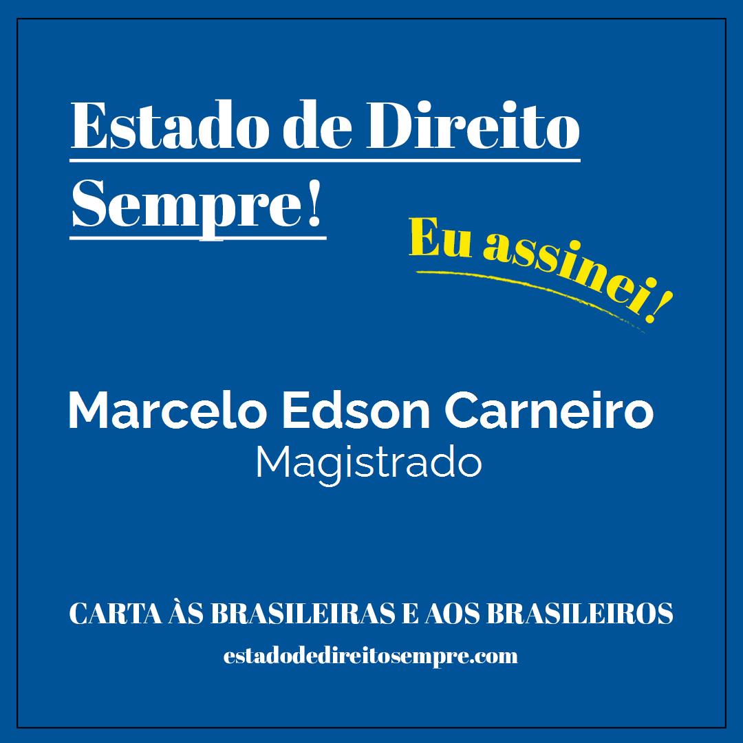 Marcelo Edson Carneiro - Magistrado. Carta às brasileiras e aos brasileiros. Eu assinei!