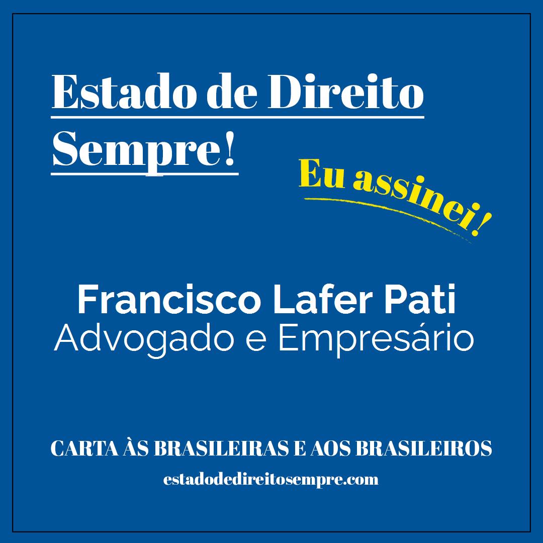 Francisco Lafer Pati - Advogado e Empresário. Carta às brasileiras e aos brasileiros. Eu assinei!