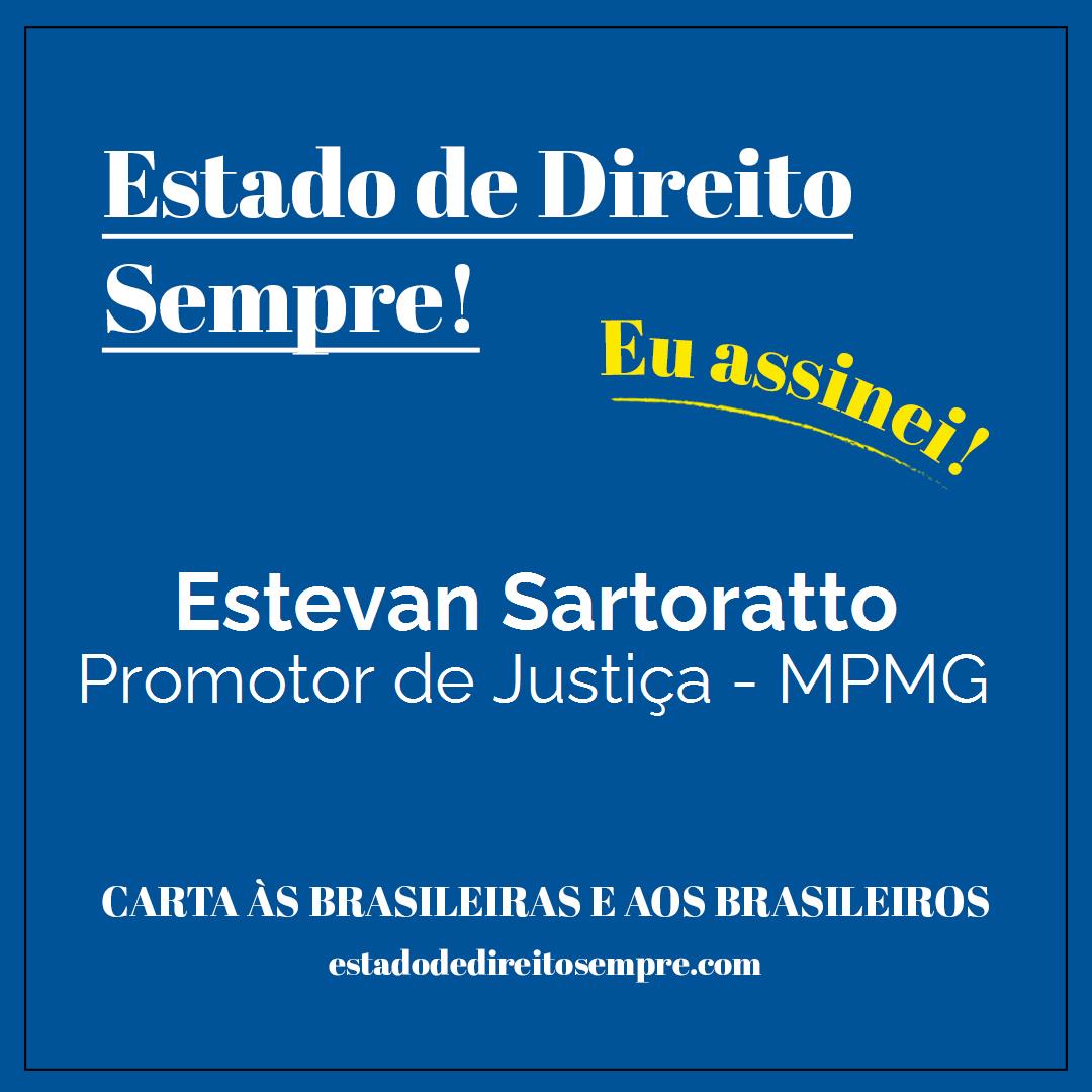 Estevan Sartoratto - Promotor de Justiça - MPMG. Carta às brasileiras e aos brasileiros. Eu assinei!