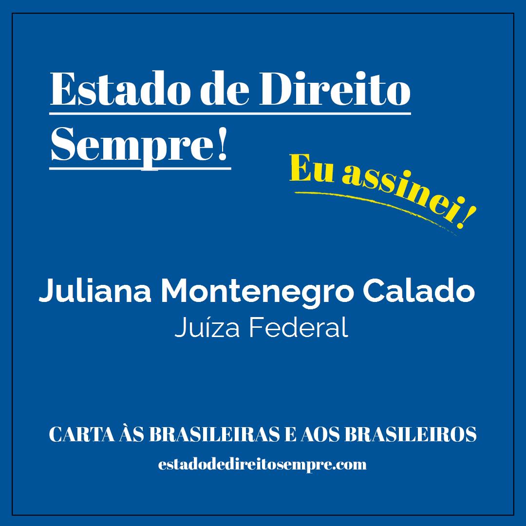 Juliana Montenegro Calado - Juíza Federal. Carta às brasileiras e aos brasileiros. Eu assinei!