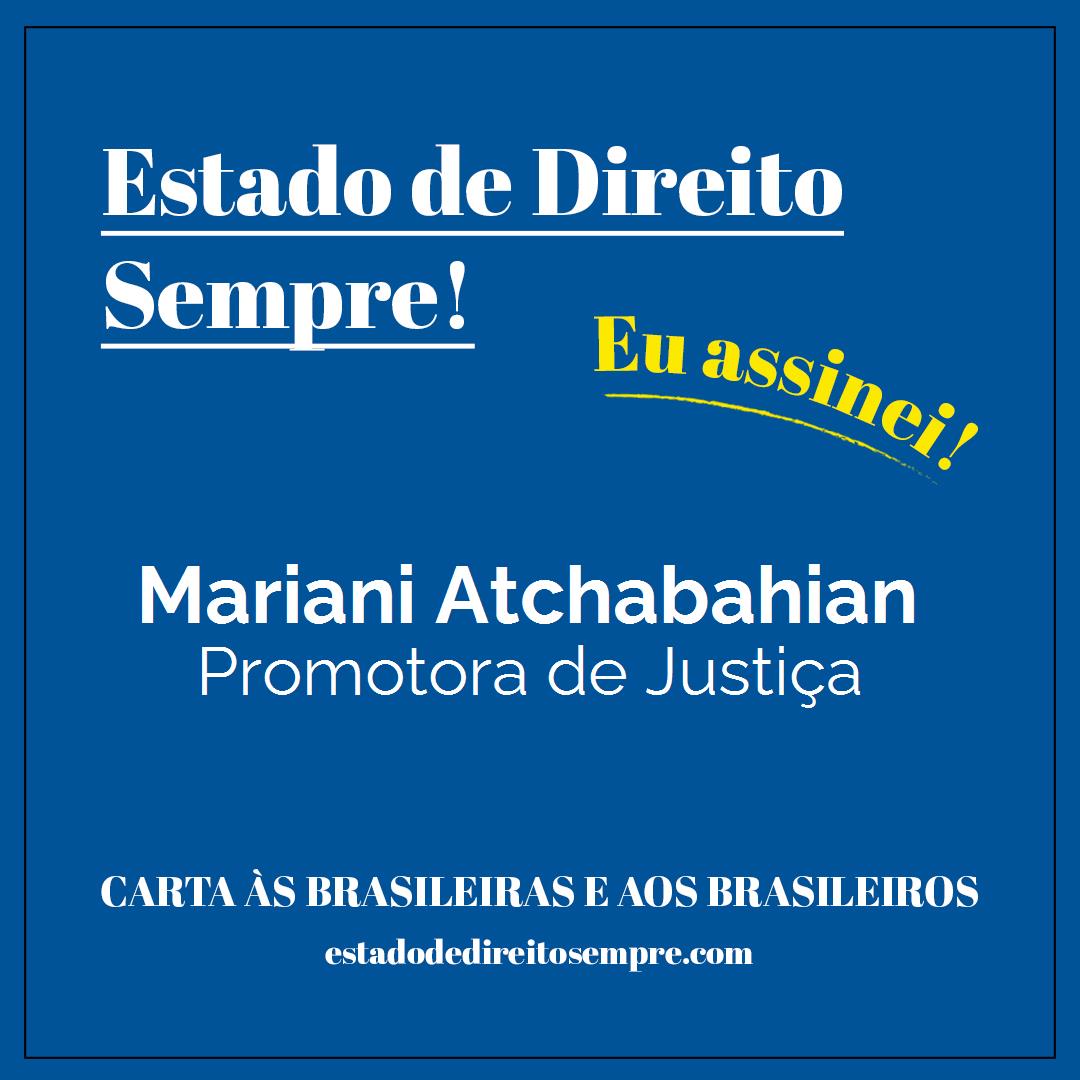 Mariani Atchabahian - Promotora de Justiça. Carta às brasileiras e aos brasileiros. Eu assinei!