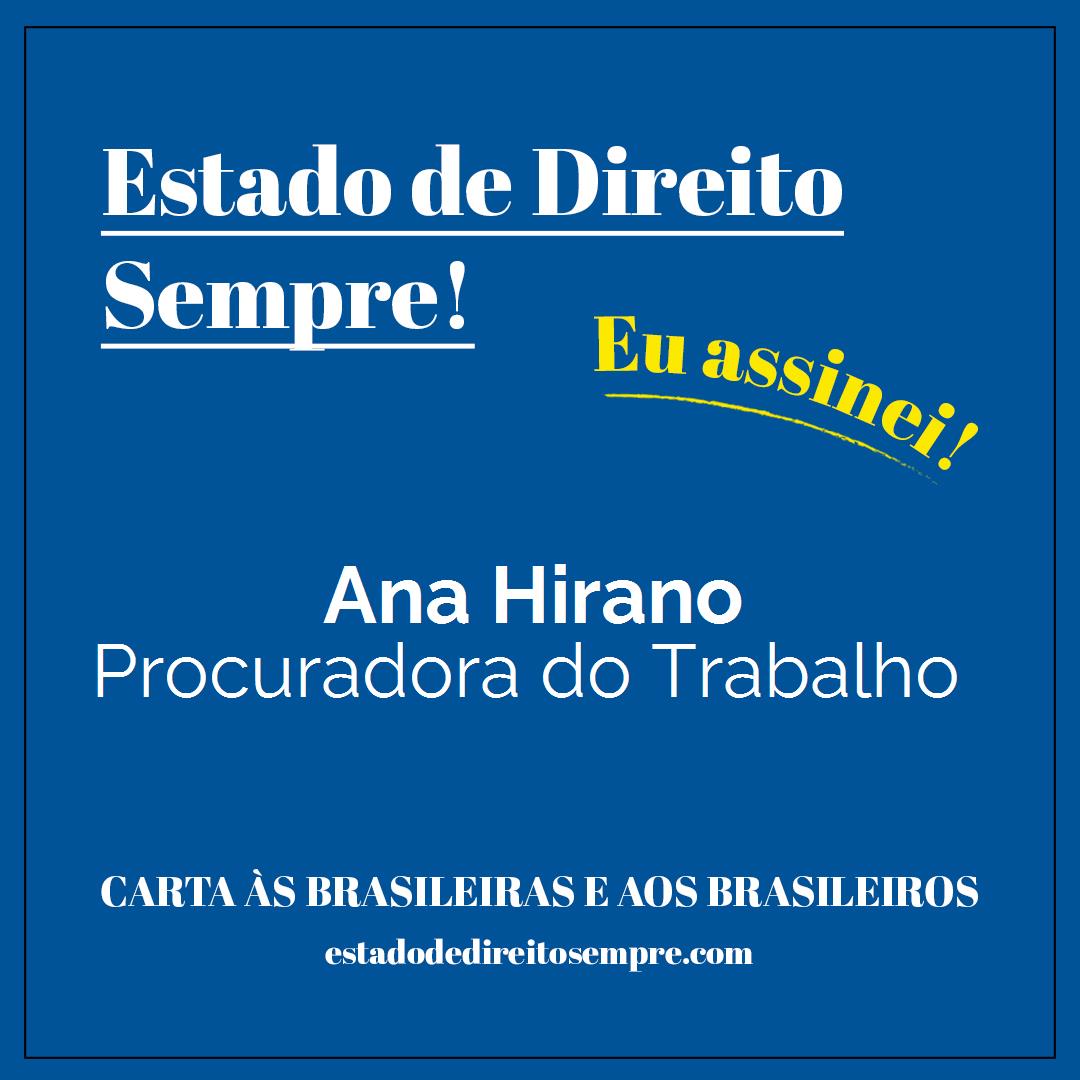 Ana Hirano - Procuradora do Trabalho. Carta às brasileiras e aos brasileiros. Eu assinei!