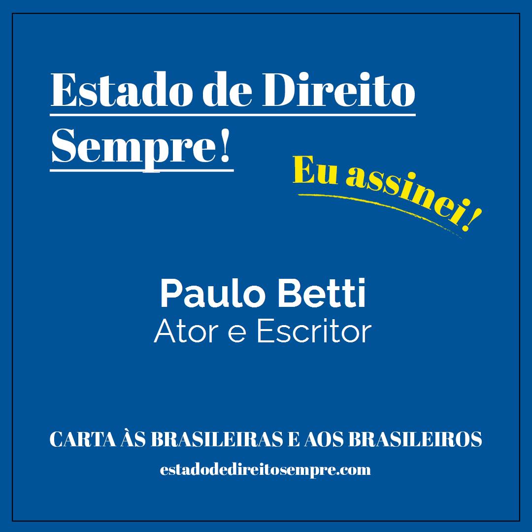 Paulo Betti - Ator e Escritor. Carta às brasileiras e aos brasileiros. Eu assinei!