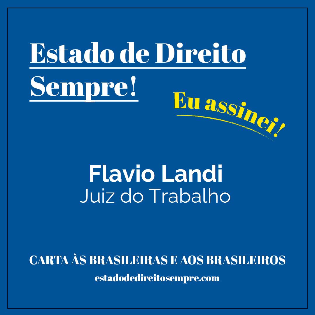 Flavio Landi - Juiz do Trabalho. Carta às brasileiras e aos brasileiros. Eu assinei!