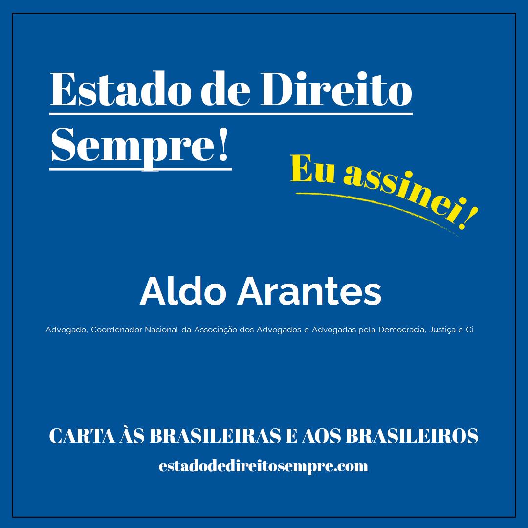 Aldo Arantes - Advogado, Coordenador Nacional da Associação dos Advogados e Advogadas pela Democracia, Justiça e Ci. Carta às brasileiras e aos brasileiros. Eu assinei!