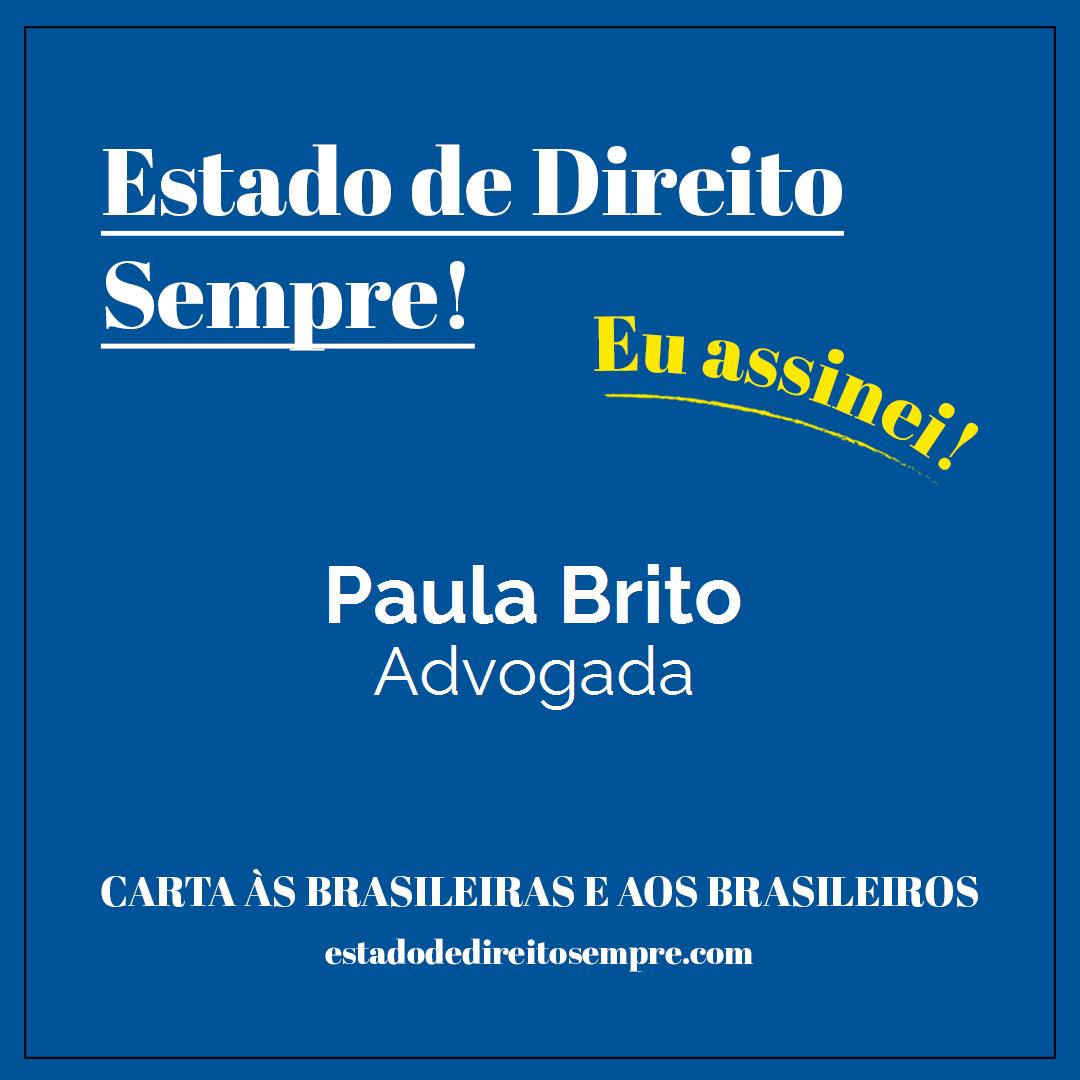Paula Brito - Advogada. Carta às brasileiras e aos brasileiros. Eu assinei!