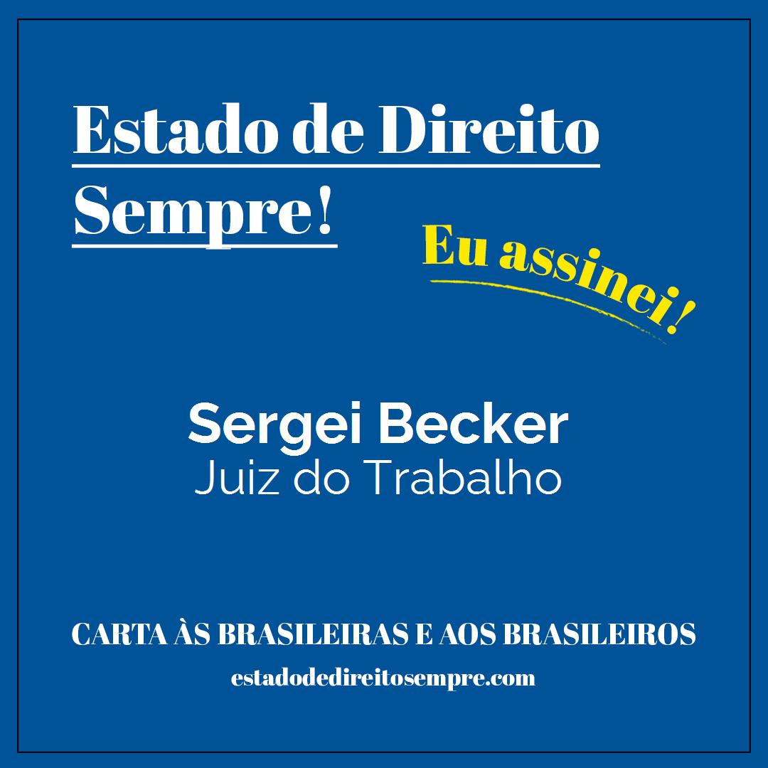 Sergei Becker - Juiz do Trabalho. Carta às brasileiras e aos brasileiros. Eu assinei!