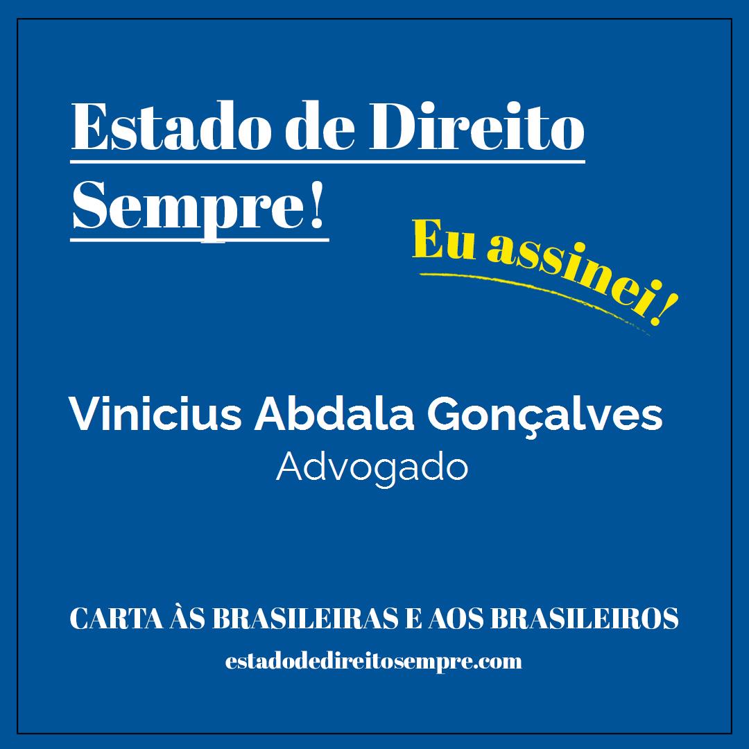 Vinicius Abdala Gonçalves - Advogado. Carta às brasileiras e aos brasileiros. Eu assinei!