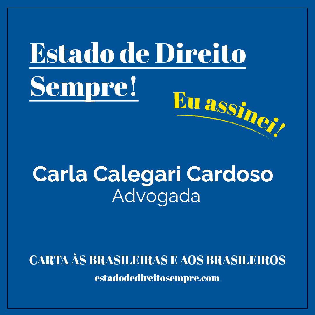 Carla Calegari Cardoso - Advogada. Carta às brasileiras e aos brasileiros. Eu assinei!