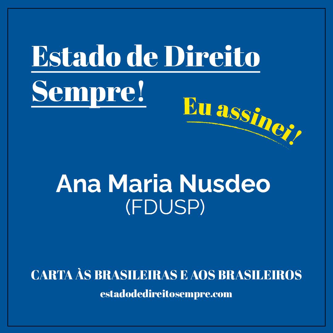 Ana Maria Nusdeo - (FDUSP). Carta às brasileiras e aos brasileiros. Eu assinei!