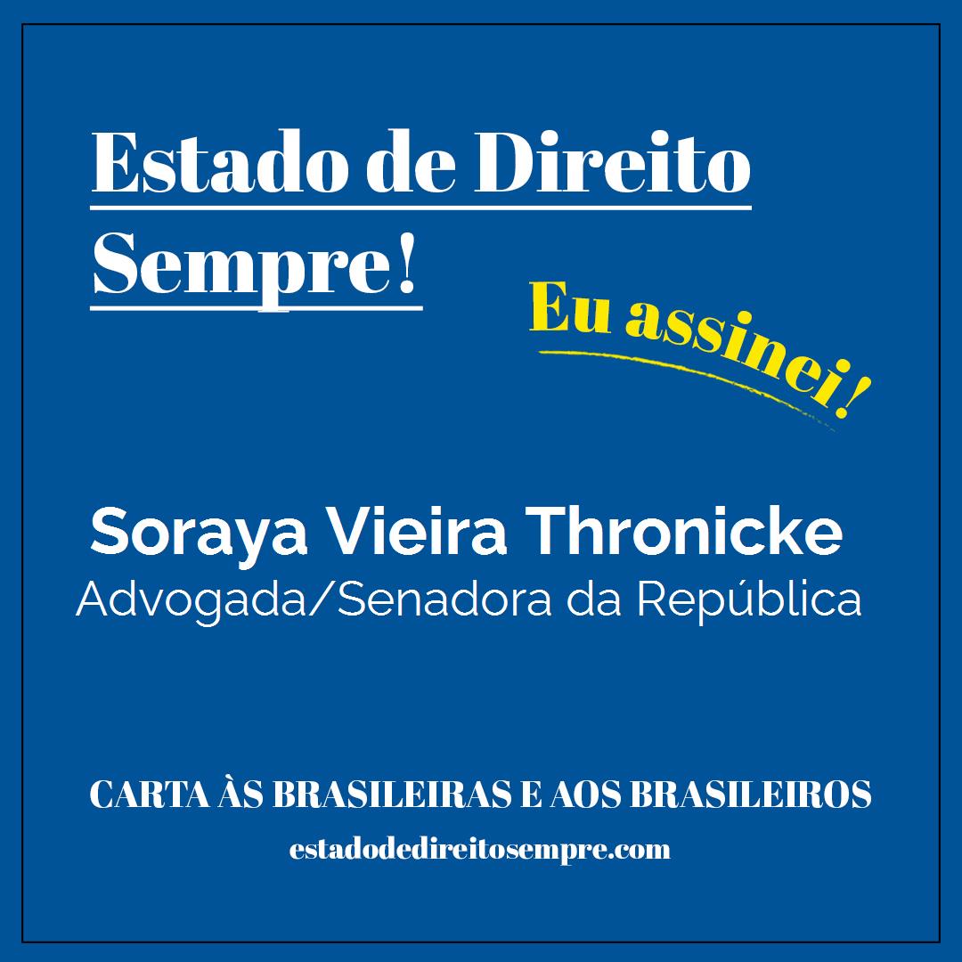 Soraya Vieira Thronicke - Advogada/Senadora da República. Carta às brasileiras e aos brasileiros. Eu assinei!