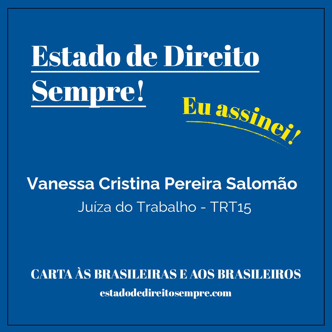 Vanessa Cristina Pereira Salomão - Juíza do Trabalho - TRT15. Carta às brasileiras e aos brasileiros. Eu assinei!
