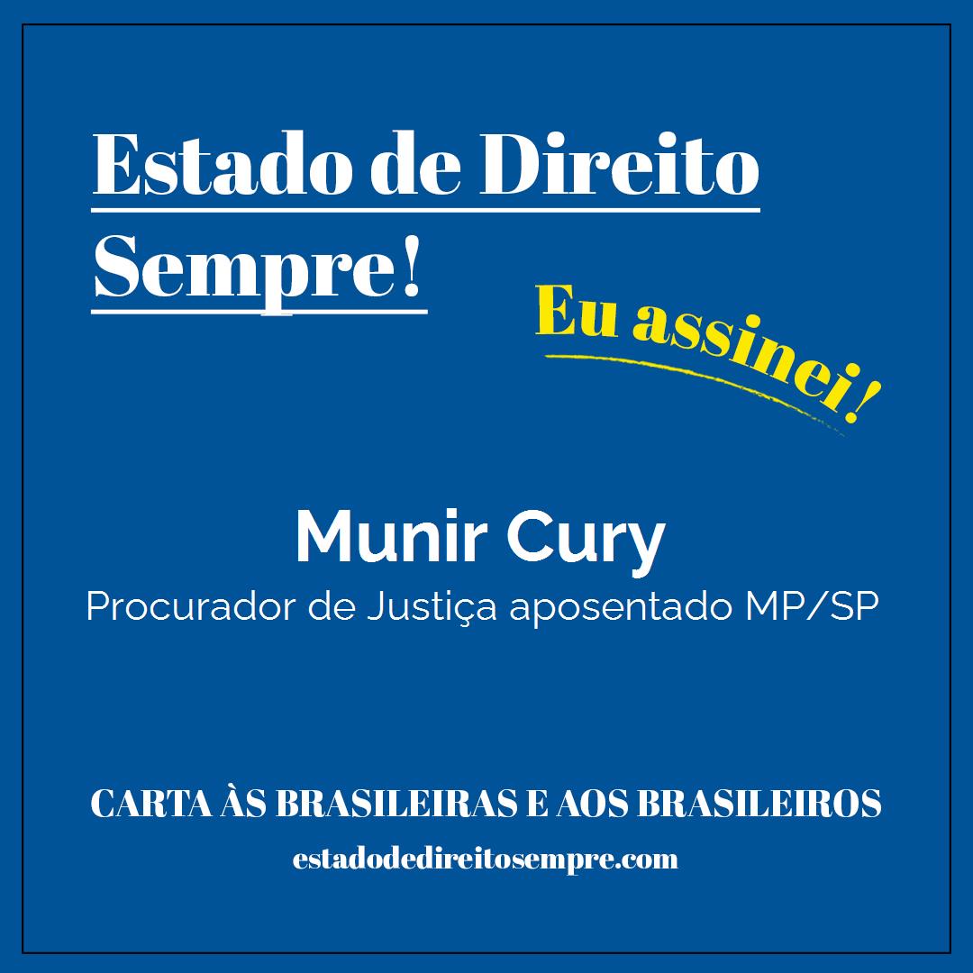 Munir Cury - Procurador de Justiça aposentado MP/SP. Carta às brasileiras e aos brasileiros. Eu assinei!