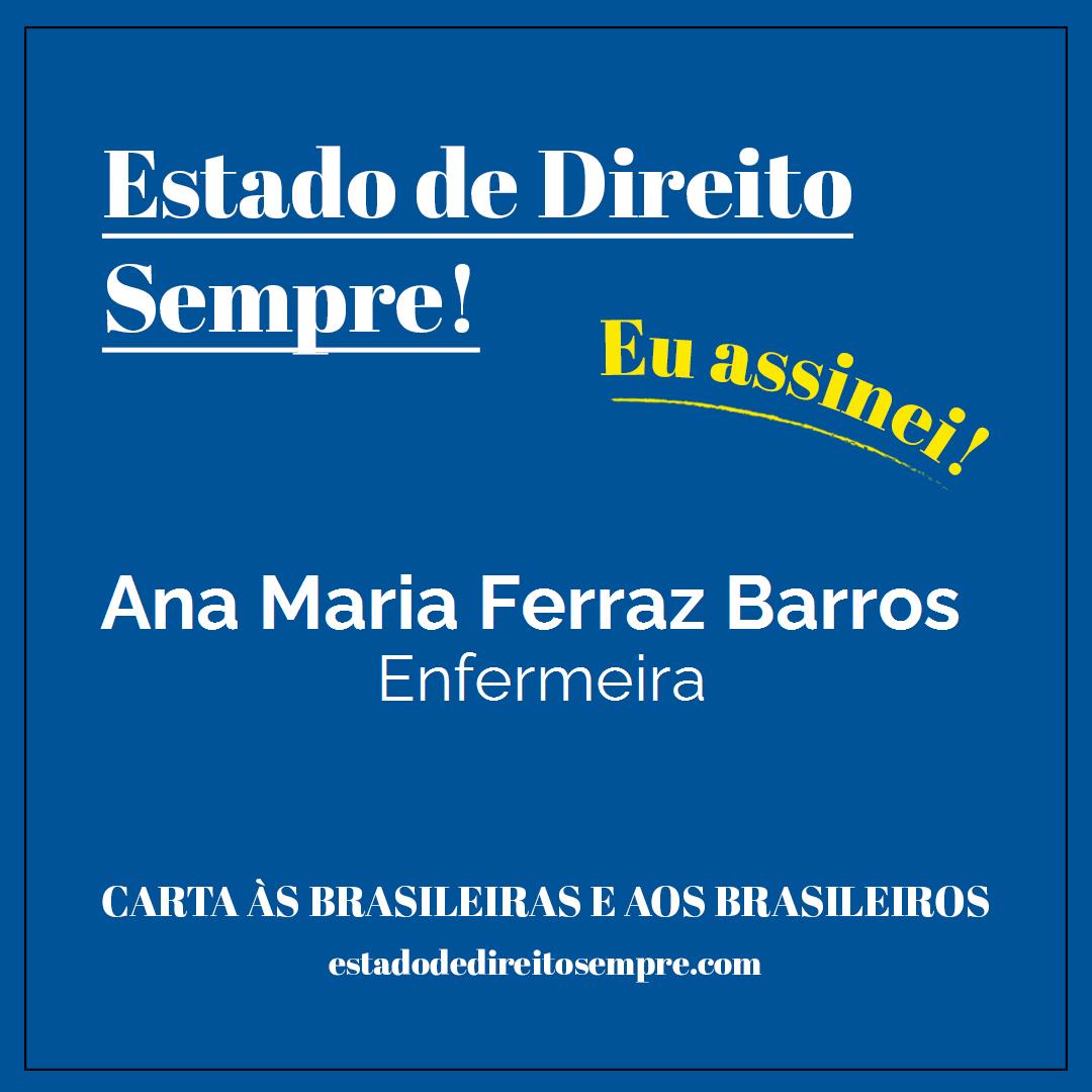 Ana Maria Ferraz Barros - Enfermeira. Carta às brasileiras e aos brasileiros. Eu assinei!