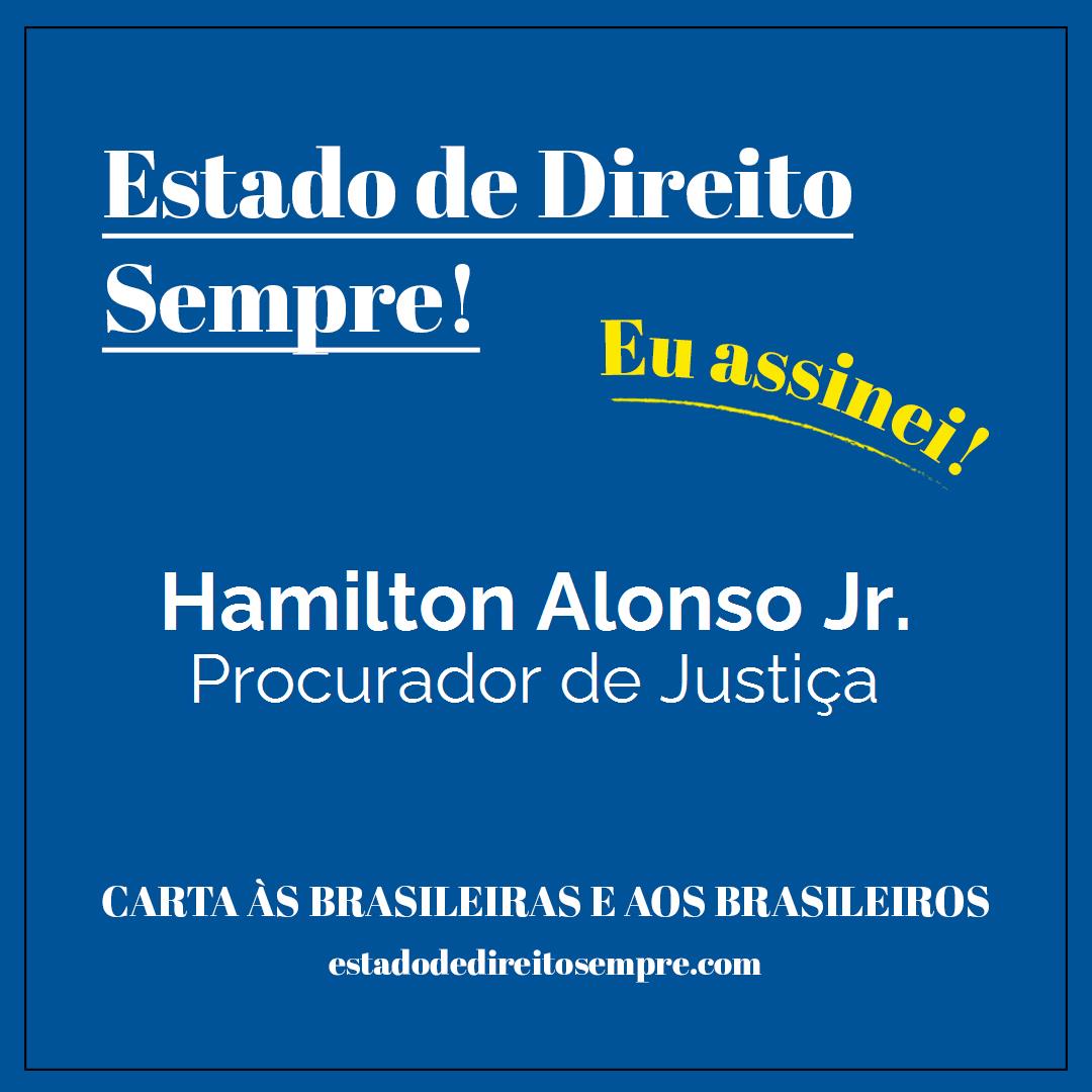 Hamilton Alonso Jr. - Procurador de Justiça. Carta às brasileiras e aos brasileiros. Eu assinei!