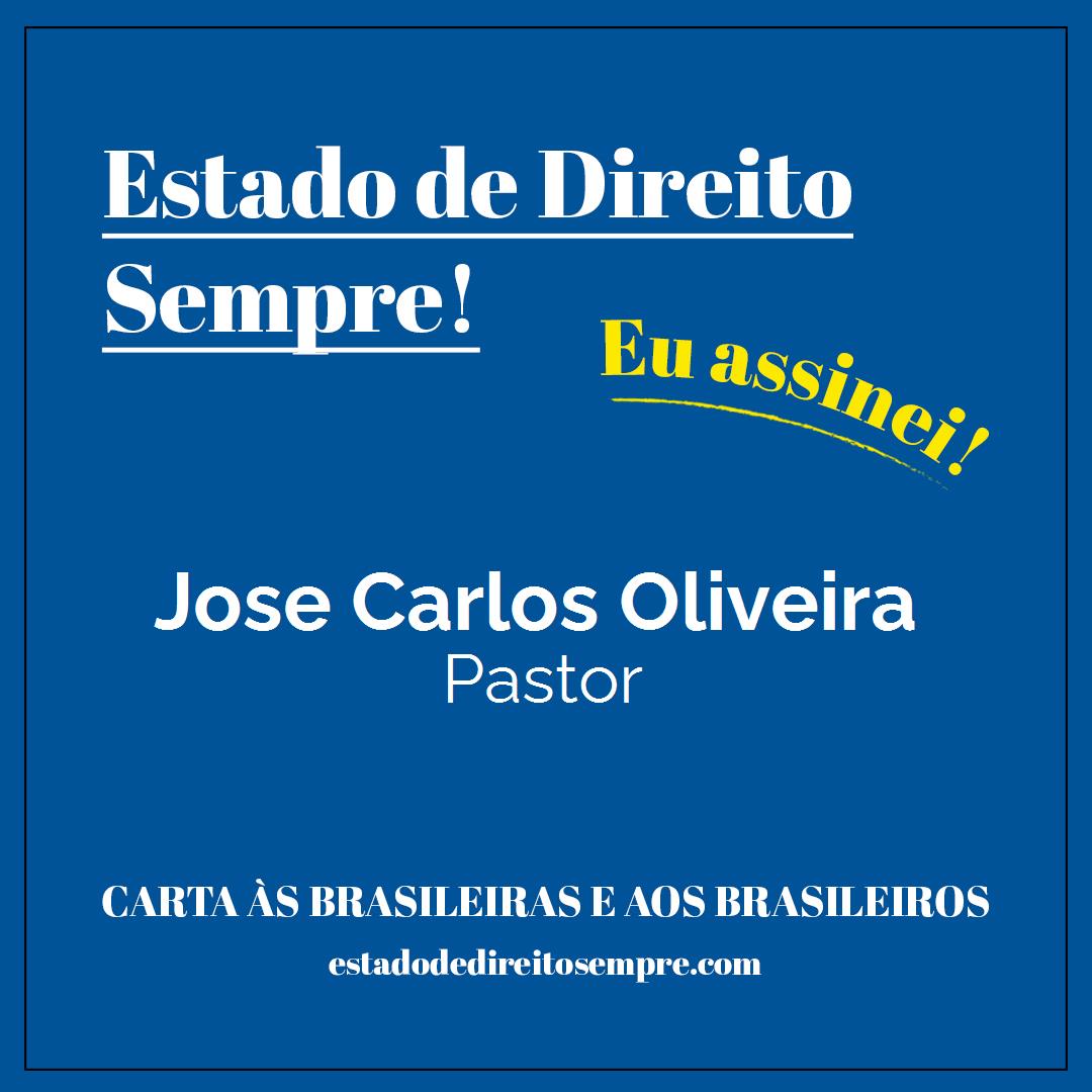 Jose Carlos Oliveira - Pastor. Carta às brasileiras e aos brasileiros. Eu assinei!