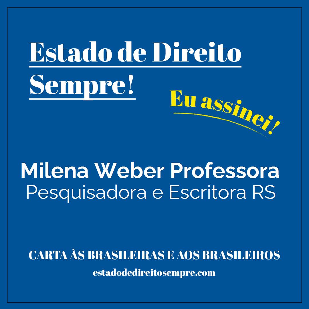 Milena Weber Professora - Pesquisadora e Escritora RS. Carta às brasileiras e aos brasileiros. Eu assinei!