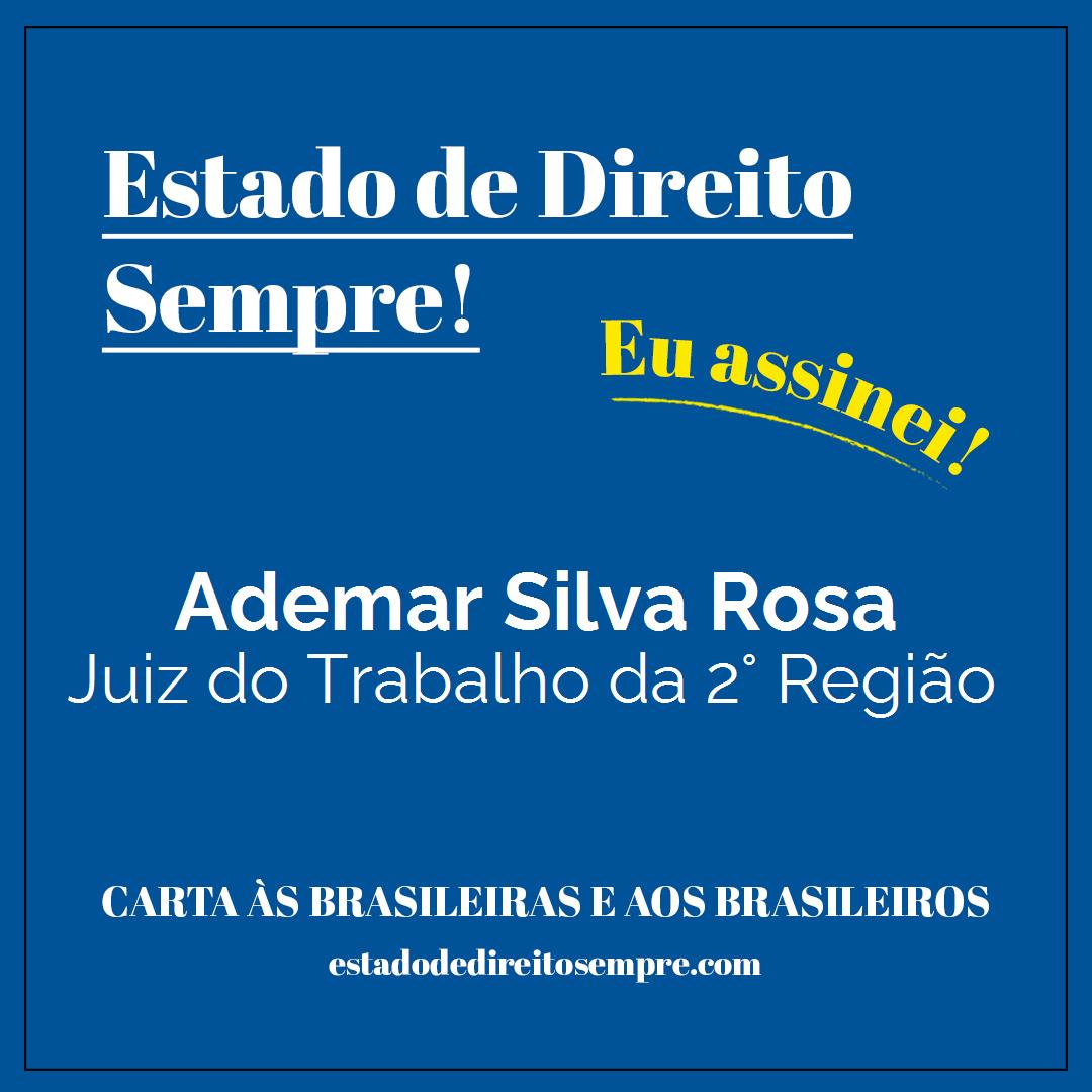 Ademar Silva Rosa - Juiz do Trabalho da 2° Região. Carta às brasileiras e aos brasileiros. Eu assinei!
