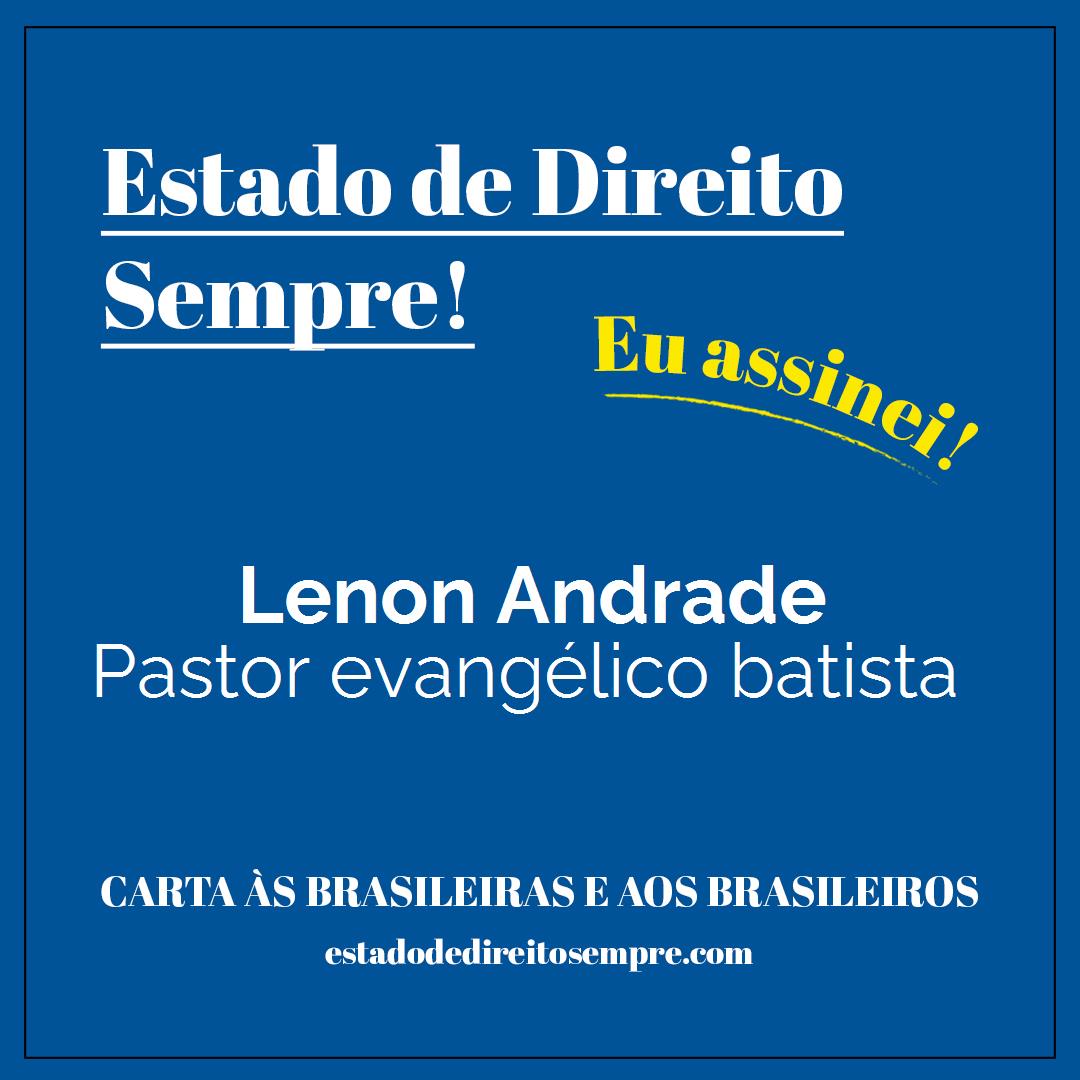 Lenon Andrade - Pastor evangélico batista. Carta às brasileiras e aos brasileiros. Eu assinei!