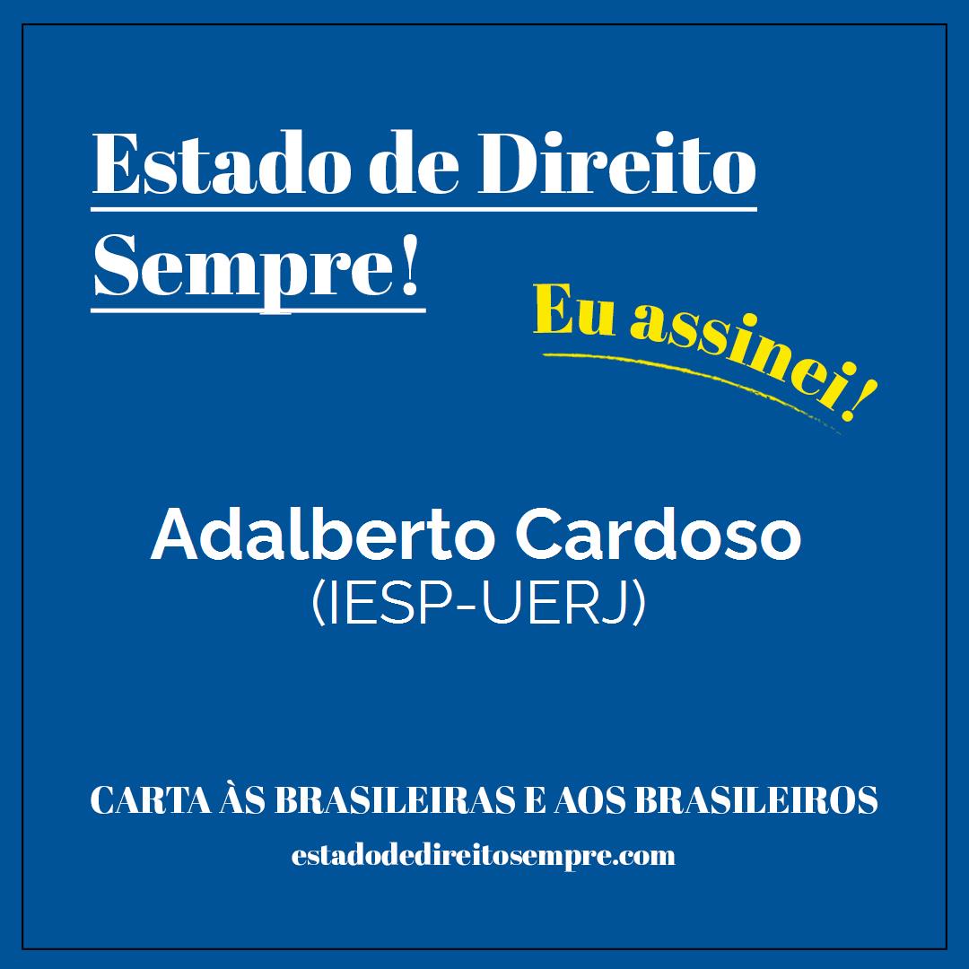 Adalberto Cardoso - (IESP-UERJ). Carta às brasileiras e aos brasileiros. Eu assinei!