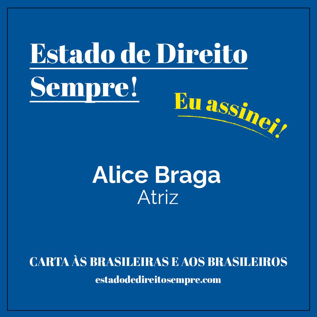 Alice Braga - Atriz. Carta às brasileiras e aos brasileiros. Eu assinei!