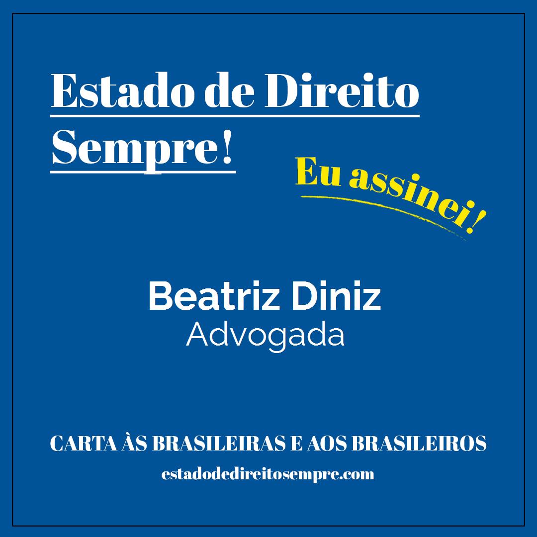 Beatriz Diniz - Advogada. Carta às brasileiras e aos brasileiros. Eu assinei!