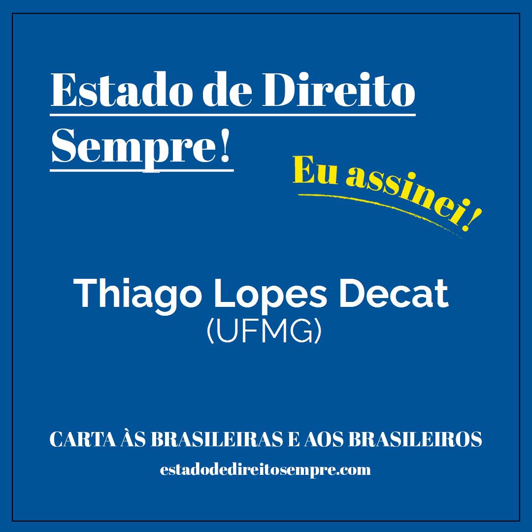 Thiago Lopes Decat - (UFMG). Carta às brasileiras e aos brasileiros. Eu assinei!