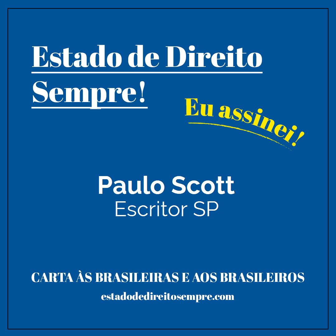 Paulo Scott - Escritor SP. Carta às brasileiras e aos brasileiros. Eu assinei!